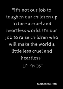 _It's not our job to toughen our